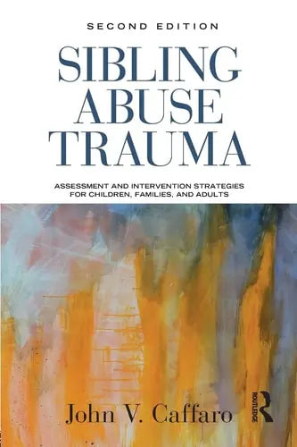 Sibling Abuse Trauma Assessment and Intervention Strategies for Children, Families, and Adults Routledge