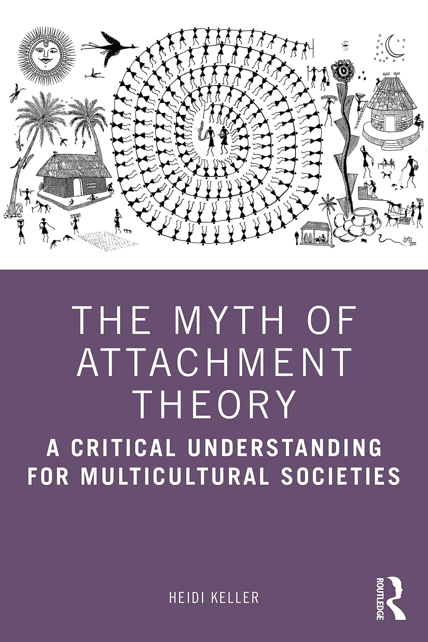 The Myth of Attachment Theory A Critical Understanding for Multicultural Societies by Heidi Keller – book cover