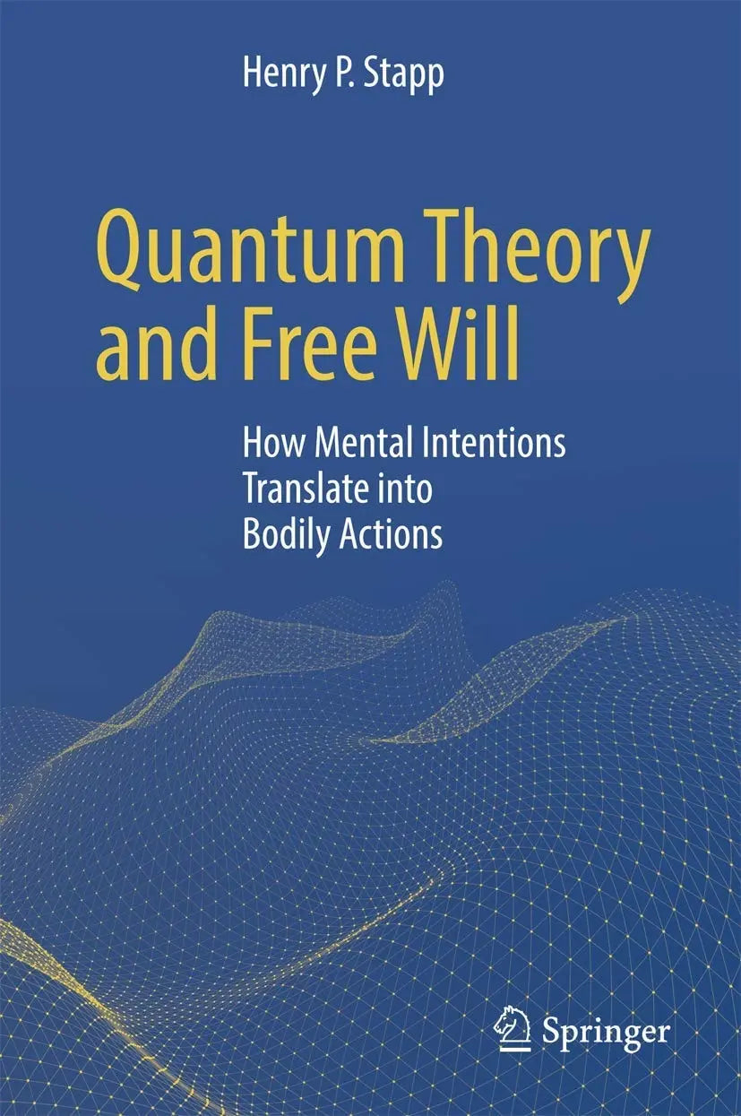 Quantum Theory and Free Will How Mental Intentions Translate into Bodily Actions by Henry P. Stapp – book cover