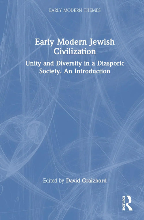 Early Modern Jewish Civilization Unity and Diversity in a Diasporic Society : an Introduction by David L. Graizbord
