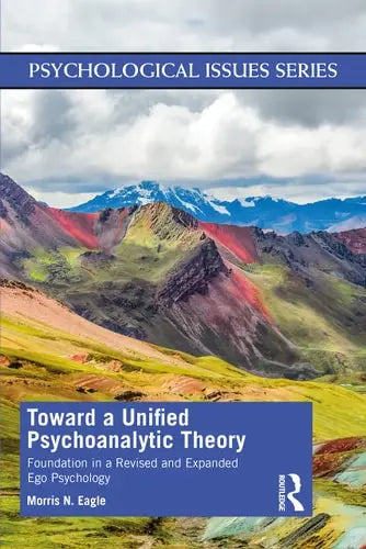 Toward a Unified Psychoanalytic Theory Foundation in a Revised and Expanded Ego Psychology