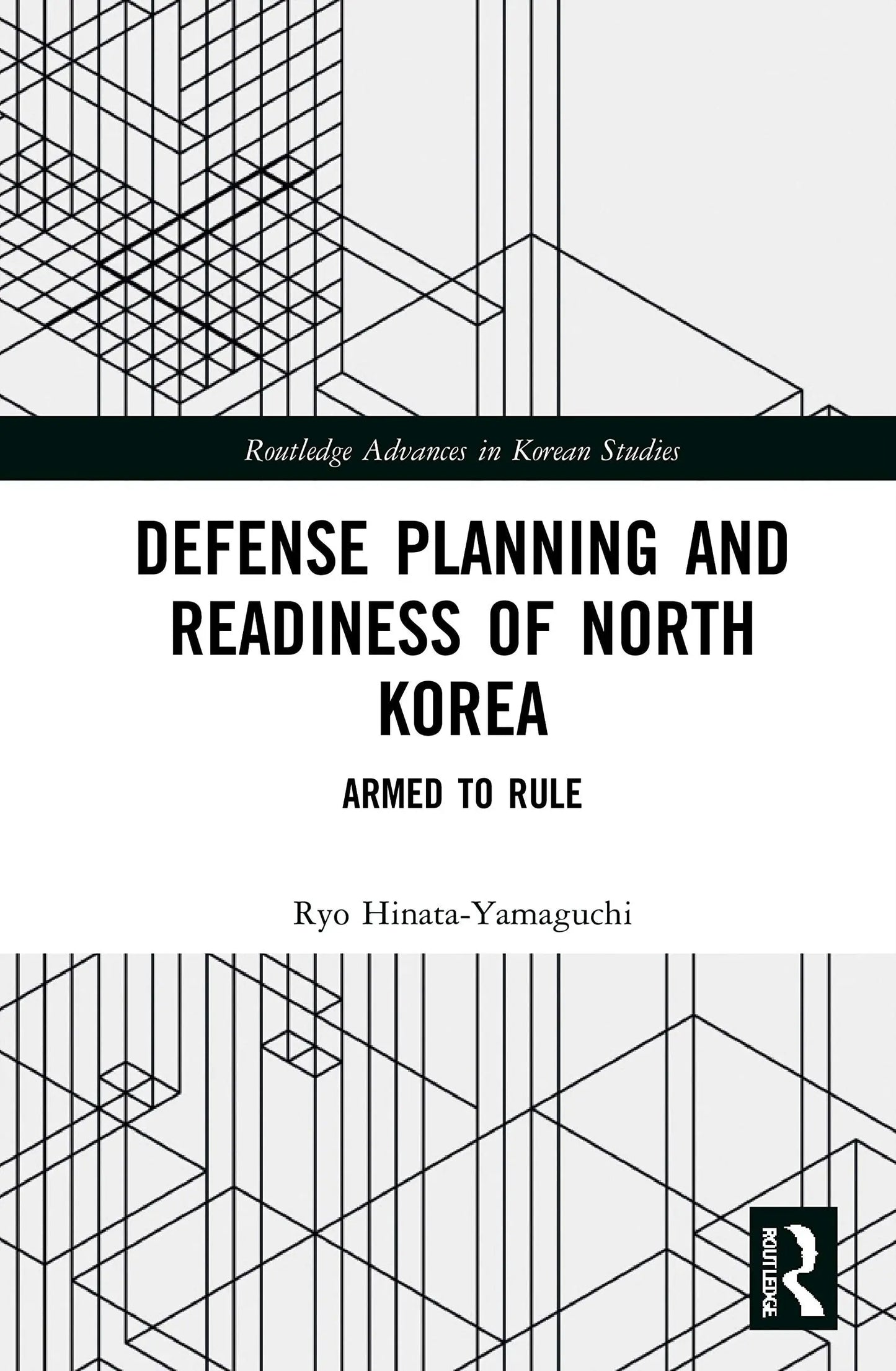 Defense Planning and Readiness of North Korea Armed to Rule by Ryo Hinata-Yamaguchi – book cover