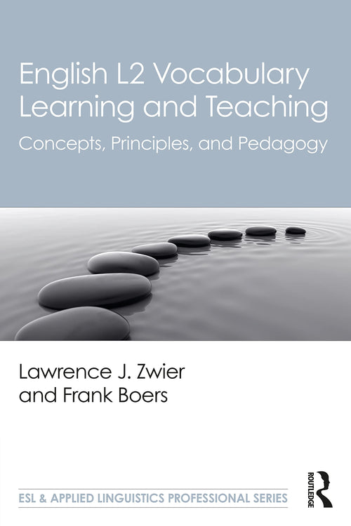 English L2 Vocabulary Learning and Teaching Concepts, Principles, and Pedagogy by Lawrence J. Zwier