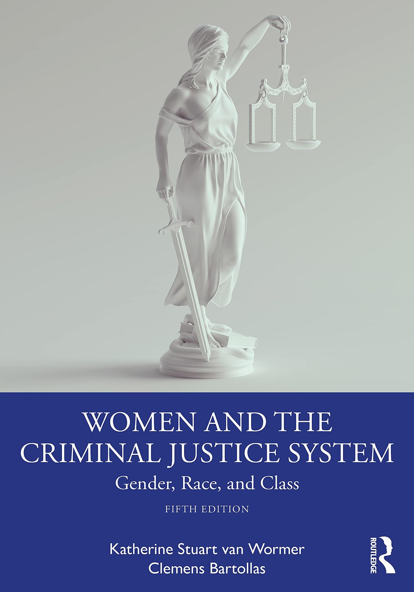 Women and the Criminal Justice System Gender, Race, and Class by Katherine S. Van Wormer