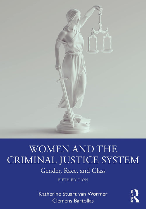 Women and the Criminal Justice System Gender, Race, and Class by Katherine S. Van Wormer