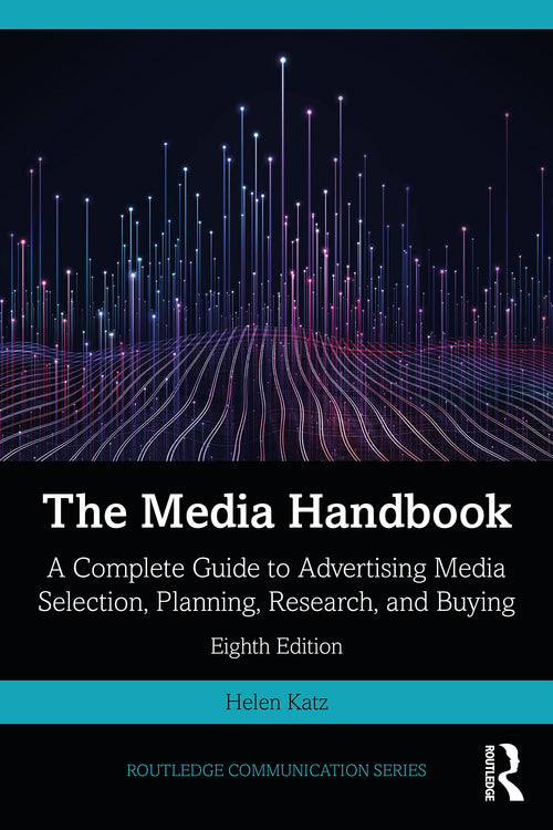 The Media Handbook A Complete Guide to Advertising Media Selection, Planning, Research, and Buying by Helen Katz