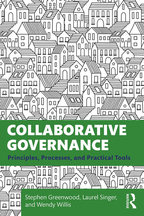 Collaborative Governance Principles, Processes and Practical Tools by Stephen Greenwood