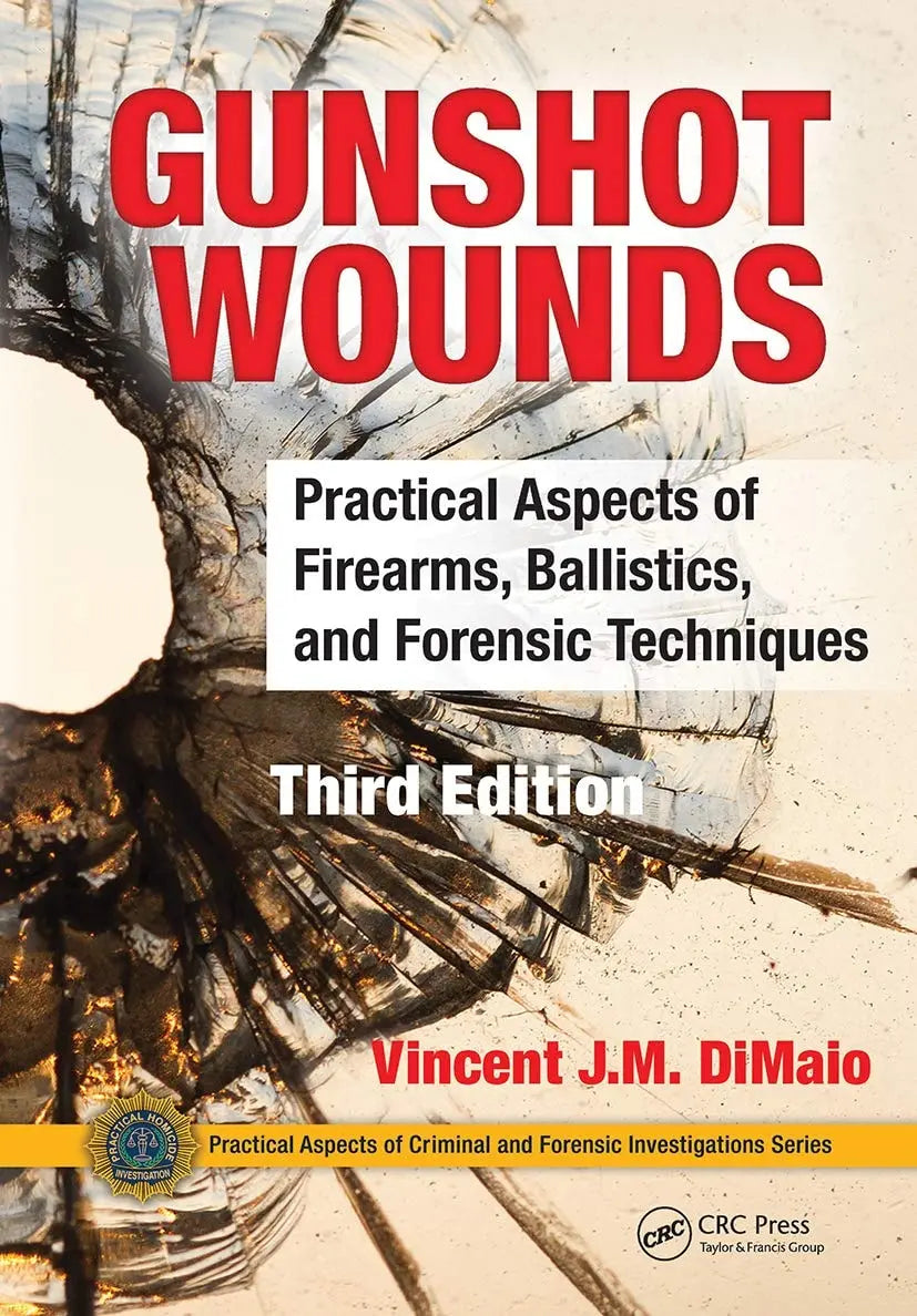 Gunshot Wounds Practical Aspects of Firearms, Ballistics, and Forensic Techniques, Third Edition by Vincent – book cover