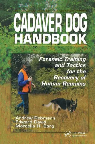Cadaver Dog Handbook Forensic Training and Tactics for the Recovery of Human Remains by Andrew Rebmann