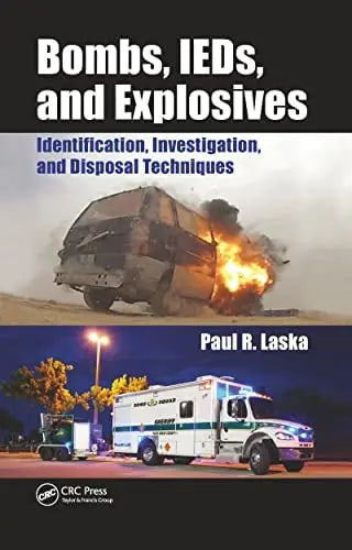 Bombs, IEDs, and Explosives Identification, Investigation, and Disposal Techniques CRC Press