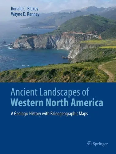 Ancient Landscapes of Western North America A Geologic History with Paleogeographic Maps