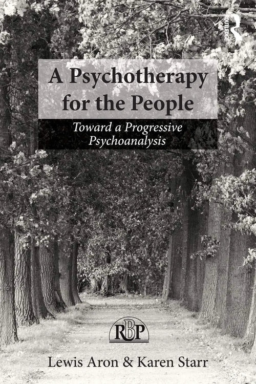 A Psychotherapy for the People Toward a Progressive Psychoanalysis by Lewis Aron