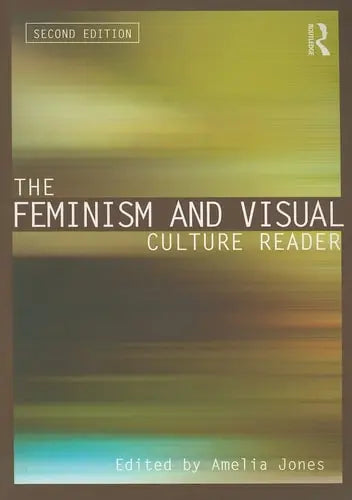 The Feminism and Visual Culture Reader (In Sight: Visual Culture) Routledge