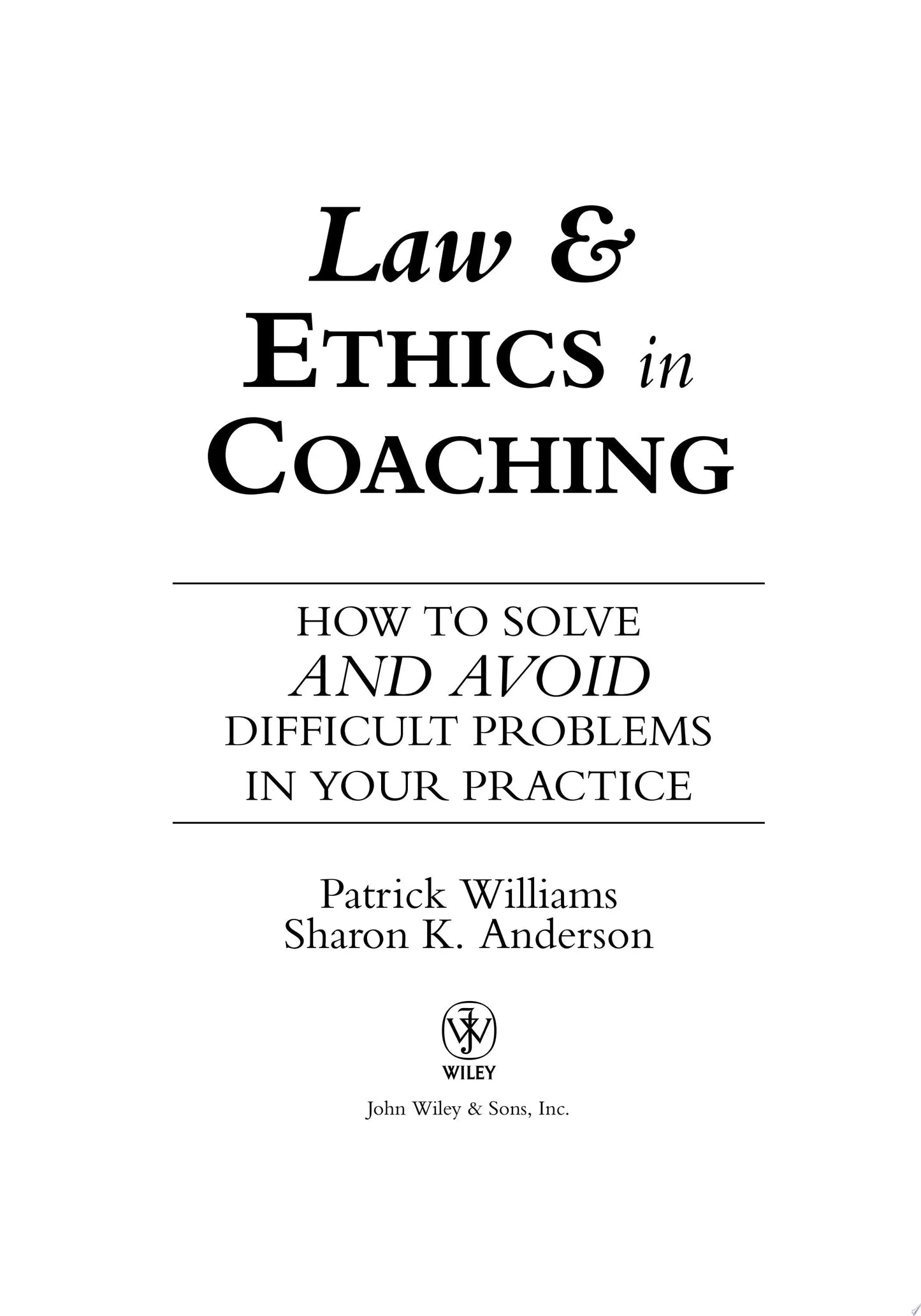 Law and Ethics in Coaching How to Solve -- and Avoid -- Difficult Problems in Your Practice by Patrick Williams – book cover