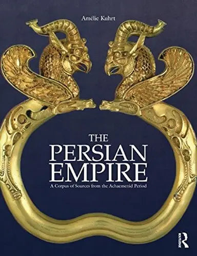 The Persian Empire A Corpus of Sources from the Achaemenid Period Routledge