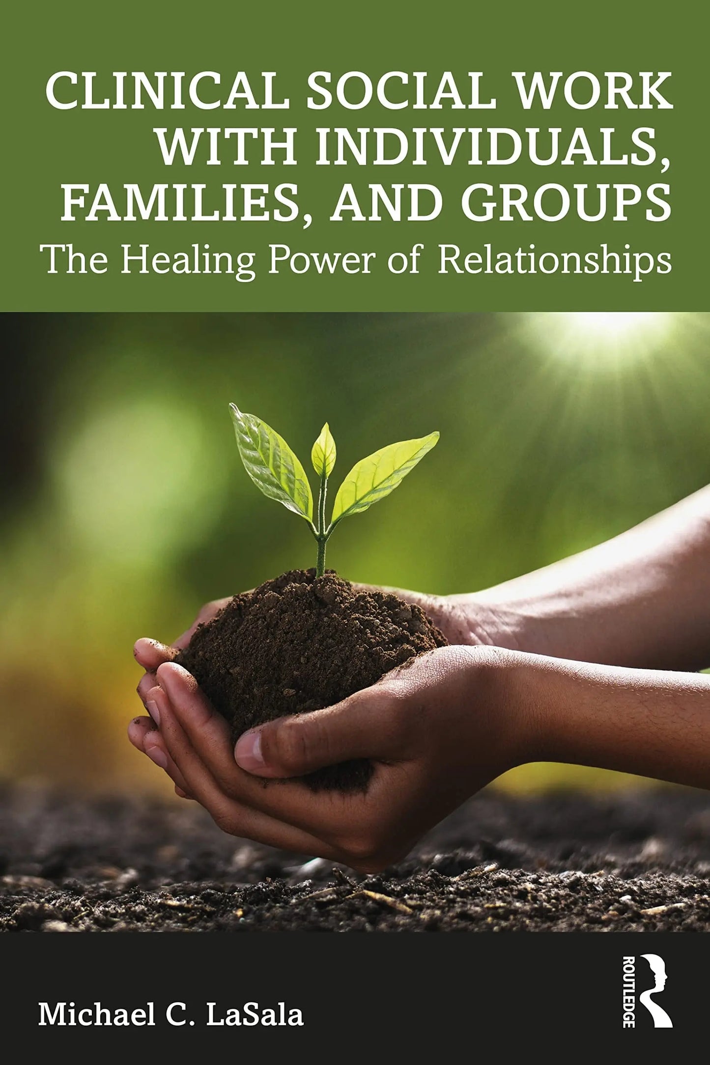 Clinical Social Work with Individuals, Families, and Groups The Healing Power of Relationships by Michael – book cover