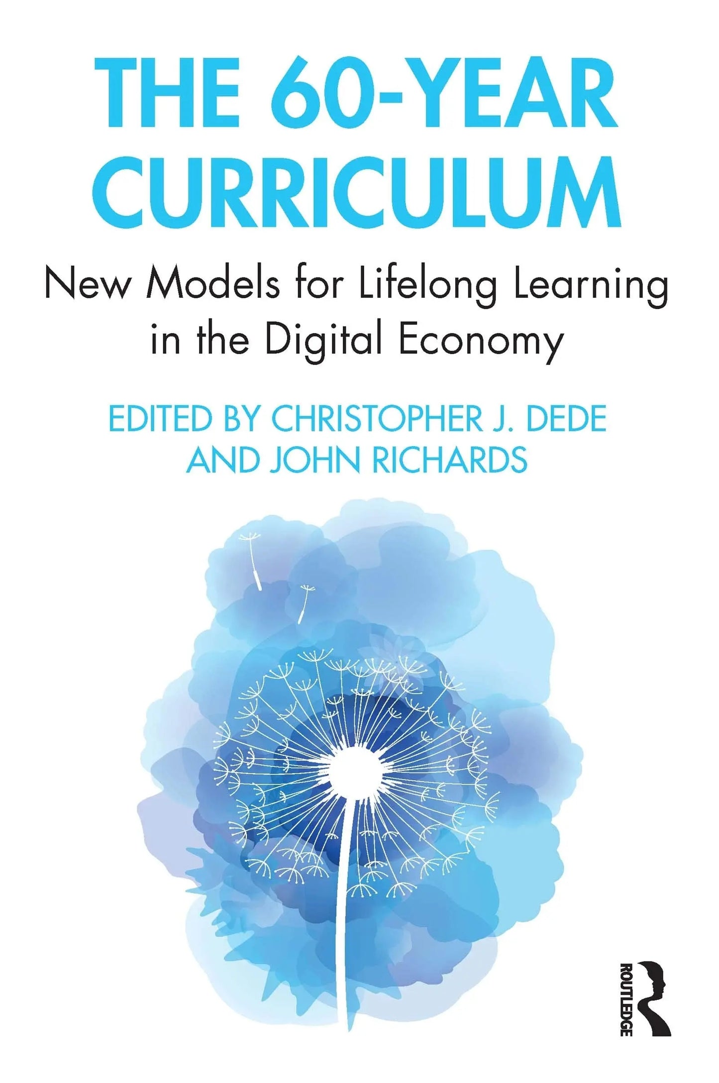 The 60-year Curriculum New Models for Lifelong Learning in the Digital Economy by Christopher Dede – book cover