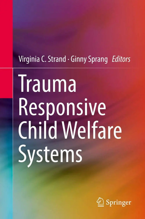 Trauma Responsive Child Welfare Systems by Virginia C. Strand