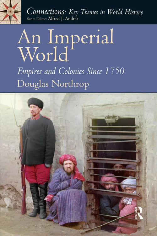 An Imperial World Empires and Colonies Since 1750 by Douglas Taylor Northrop