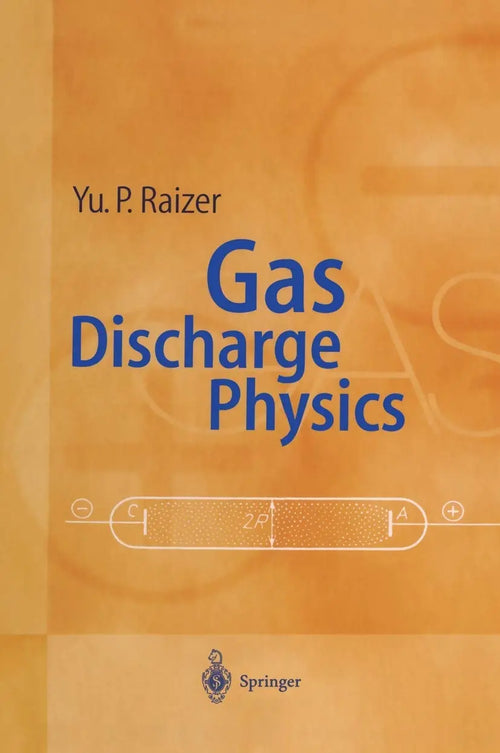 Gas Discharge Physics by Yuri P. Raizer