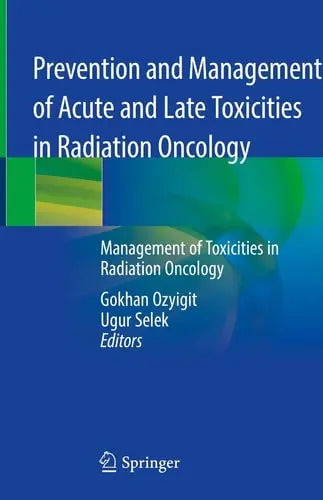 Prevention and Management of Acute and Late Toxicities in Radiation Oncology Management of Toxicities in Radiation Oncology