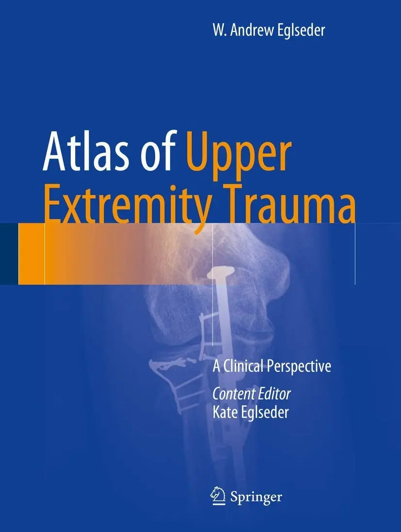 Atlas of Upper Extremity Trauma A Clinical Perspective by W. Andrew Eglseder – book cover