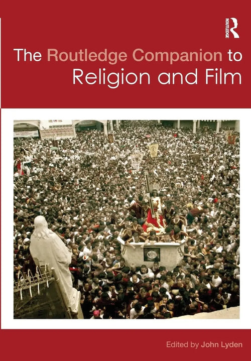 The Routledge Companion to Religion and Film by John Lyden