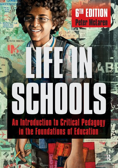 Life in Schools An Introduction to Critical Pedagogy in the Foundations of Education by Peter McLaren