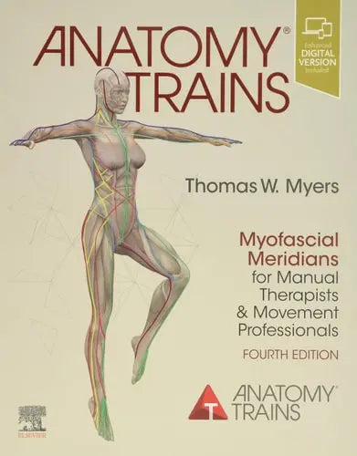 Anatomy Trains Myofascial Meridians for Manual Therapists and Movement Professionals