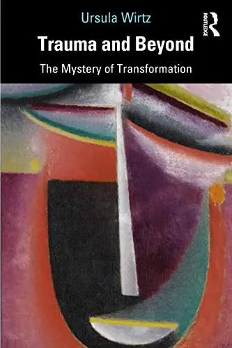 Trauma and Beyond The Mystery of Transformation by Ursula Wirtz – book cover