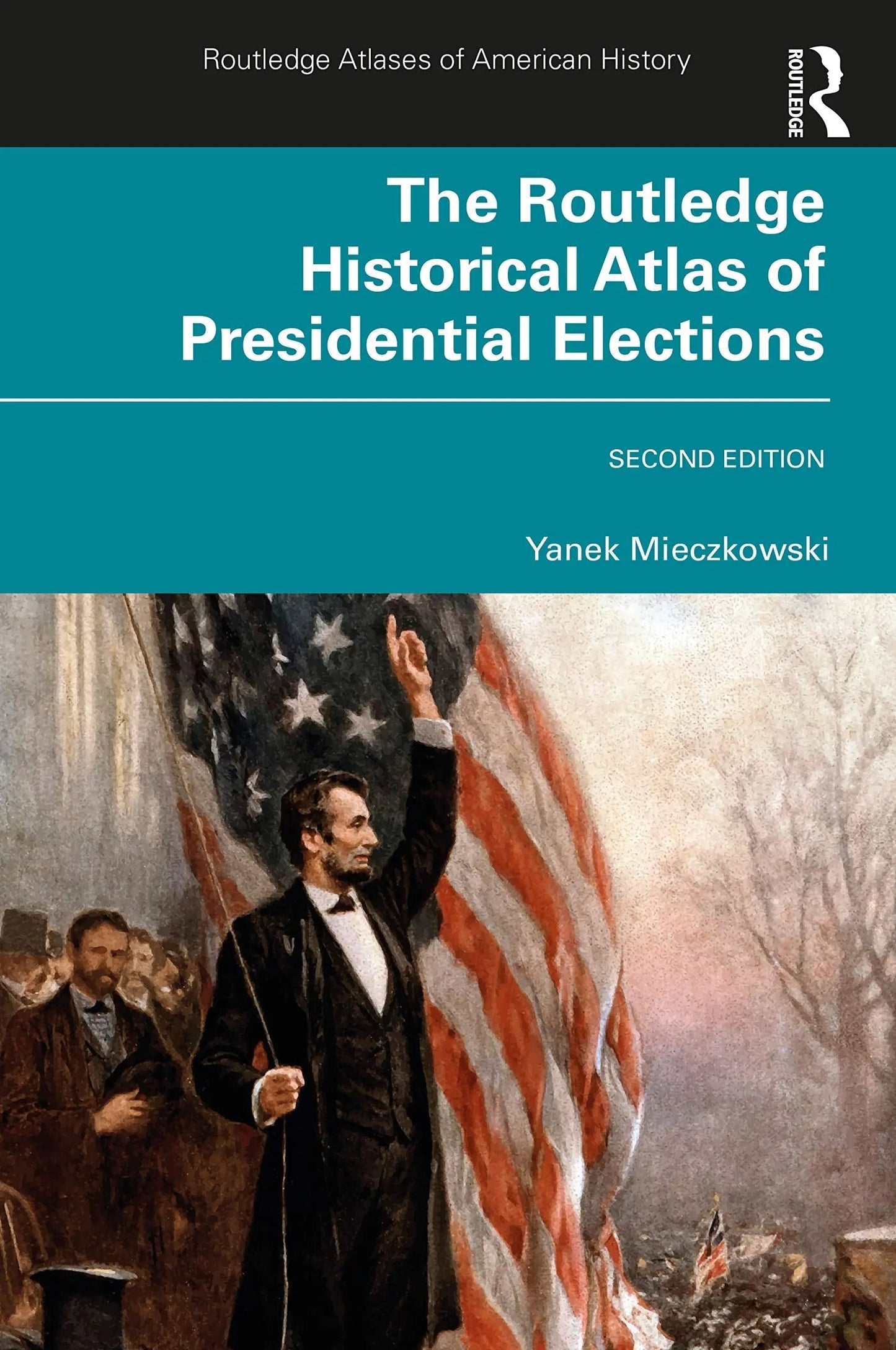 The Routledge Historical Atlas of Presidential Elections by Yanek Mieczkowski – book cover