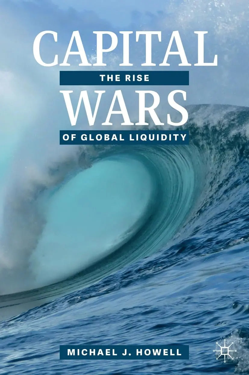 Capital Wars The Rise of Global Liquidity by Michael J. Howell – book cover