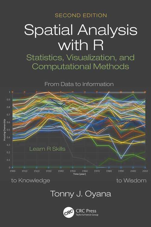 Spatial Analysis with R Statistics, Visualization, and Computational Methods by Tonny J. Oyana