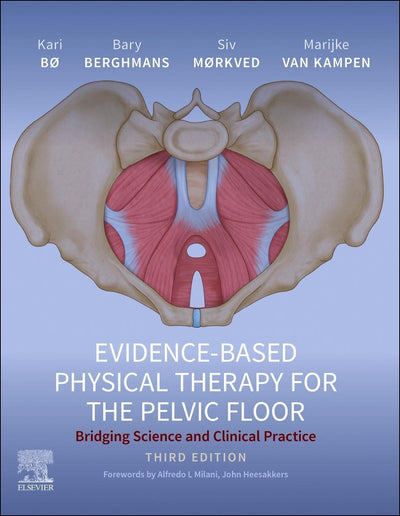 Evidence-Based Physical Therapy for the Pelvic Floor Bridging Science and Clinical Practice by Kari Bø