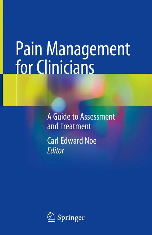 Pain Management for Clinicians A Guide to Assessment and Treatment by Carl Edward Noe
