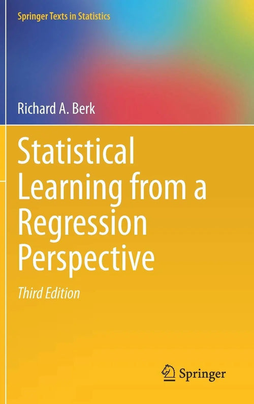 Statistical Learning from a Regression Perspective by Richard A. Berk