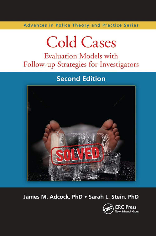 Cold Cases Evaluation Models with Follow-Up Strategies for Investigators, Second Edition by James M. Adcock