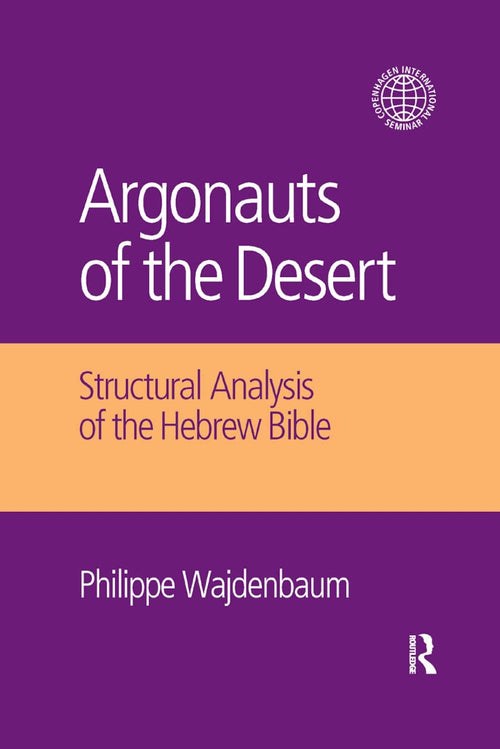 Argonauts of the Desert Structural Analysis of the Hebrew Bible by Philippe Wajdenbaum