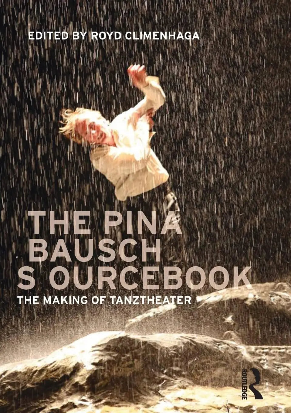 The Pina Bausch Sourcebook The Making of Tanztheater by Royd Climenhaga – book cover