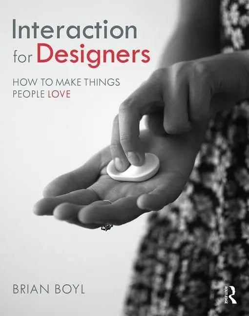 Interaction for Designers How to Make Things People Love by Brian Boyl – book cover