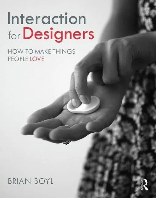 Interaction for Designers How to Make Things People Love by Brian Boyl