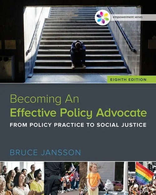Empowerment Series: Becoming An Effective Policy Advocate by Bruce S. Jansson