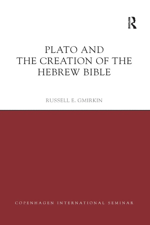 Plato and the Creation of the Hebrew Bible by Russell E. Gmirkin