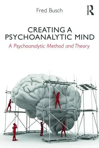 Creating a Psychoanalytic Mind A Psychoanalytic Method and Theory Routledge