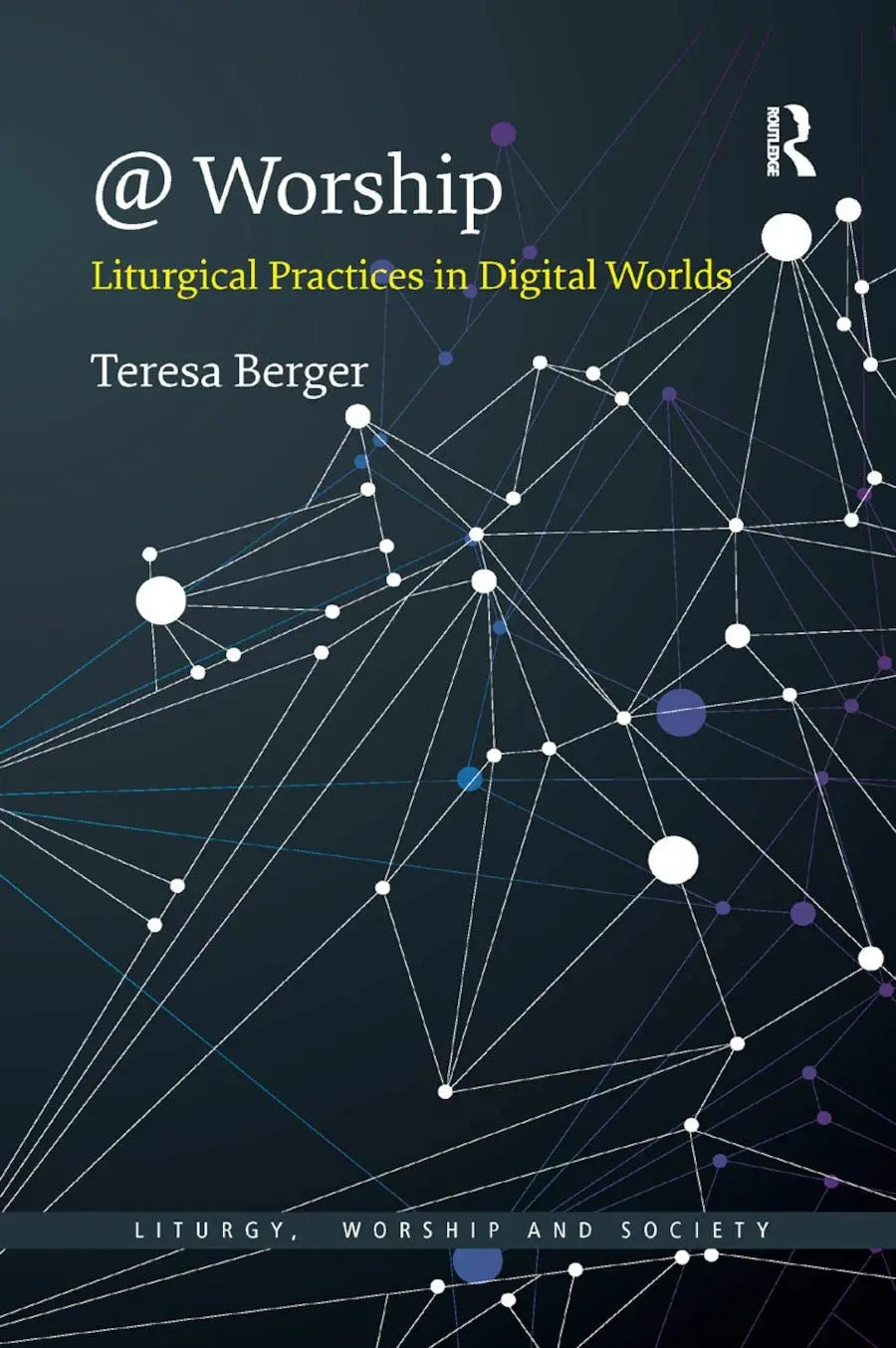 @ Worship Liturgical Practices in Digital Worlds by Teresa Berger – book cover