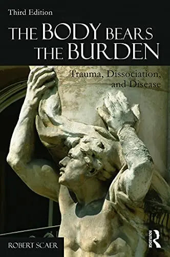 The Body Bears the Burden Trauma, Dissociation, and Disease by Robert C. Scaer – book cover