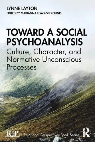 Toward a Social Psychoanalysis Culture, Character, and Normative Unconscious Processes