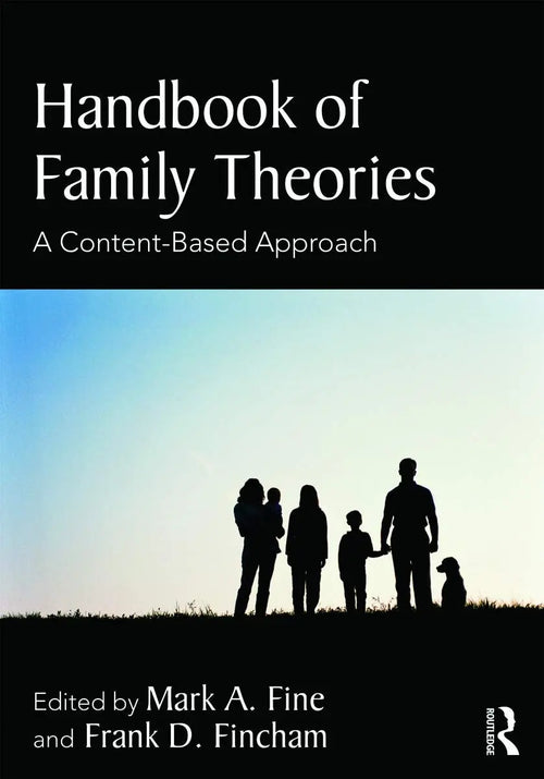 Handbook of Family Theories A Content-based Approach by Mark A. Fine