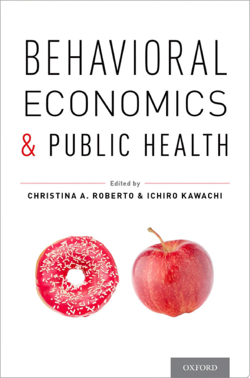 Behavioral Economics and Public Health by Christina A. Roberto