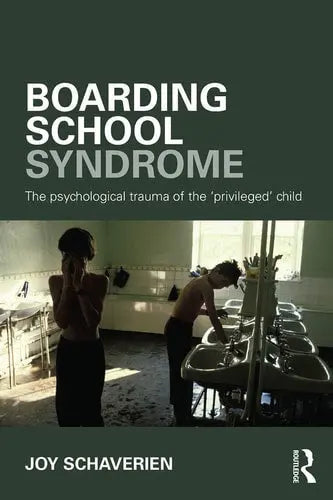 Boarding School Syndrome The Psychological Trauma of the 'privileged' Child